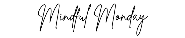Mindful monday
